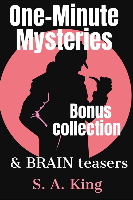 One-Minute Mysteries and Brain Teasers BONUS Collection (Micro Mysteries and Brain Teasers, #0) - S. A. King