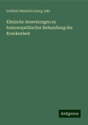 Klinische Anweisungen zu homoeopathischer Behandlung der Krankenheit - Gottlieb Heinrich Georg Jahr