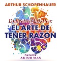 Cover-Bild zum Titel 'Dialéctica Erística: El Arte de Tener Razón' von 'Arthur Schopenhauer'