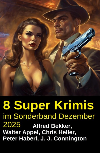 8 Super Krimis im Sonderband Dezember 2025 - Alfred Bekker, Chris Heller, J. J. Connington, Peter Haberl, Walter Appel