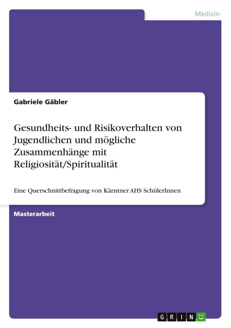 Zum Gesundheits- und Risikoverhalten von Jugendlichen und möglichen Zusammenhängen zwischen verhaltensbezogenen Lebensstilfaktoren und Religiosität/Spiritualität - Gabriele Gäbler