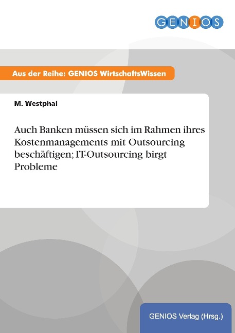 Auch Banken müssen sich im Rahmen ihres Kostenmanagements mit Outsourcing beschäftigen; IT-Outsourcing birgt Probleme - M. Westphal