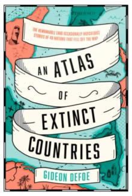 An Atlas of Extinct Countries - Gideon Defoe