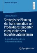 Cover-Bild zum Titel 'Strategische Planung der Transformation von Produktionsstandorten energieintensiver Industrieunternehmen' von 'Yannik Graupner'