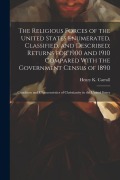 Cover-Bild zum Titel 'The Religious Forces of the United States Enumerated, Classified, and Described; Returns for 1900 and 1910 Compared With the Government Census of 1890' von ''