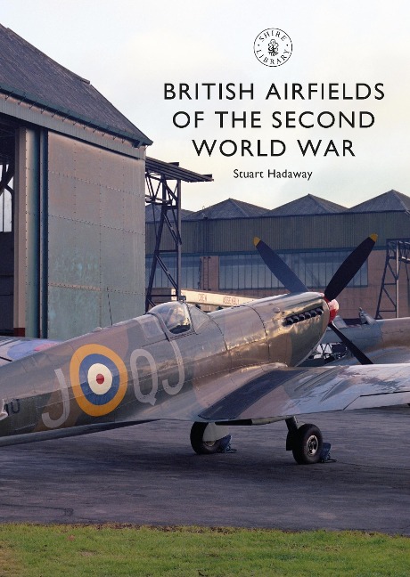 British Airfields of the Second World War - Stuart Hadaway