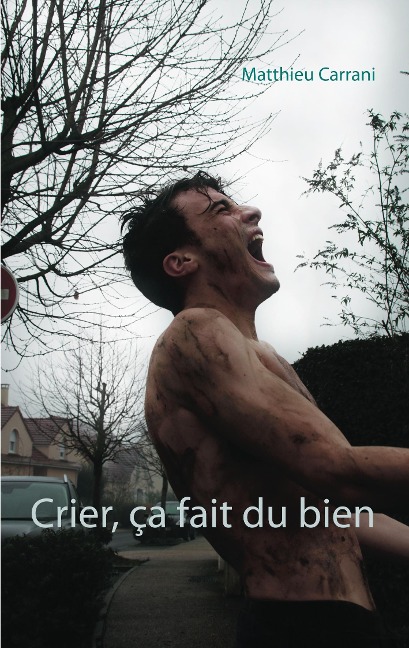 Crier, ça fait du bien - Matthieu Carrani
