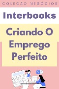 Cover-Bild zum Titel 'Criando O Emprego Perfeito (Coleção Negócios, #11)' von 'Interbooks'