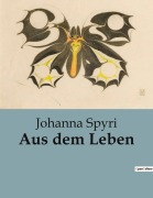 Cover-Bild zum Titel 'Aus dem Leben' von 'Johanna Spyri'