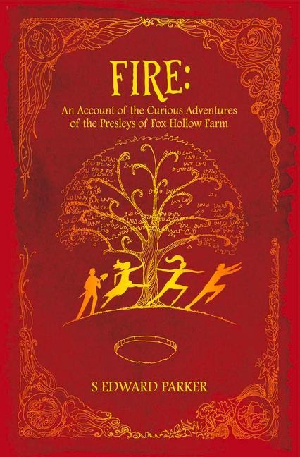 Fire: An Account of the Curious Adventures of the Presleys of Fox Hollow Farm: Volume 1 - S. Edward Parker