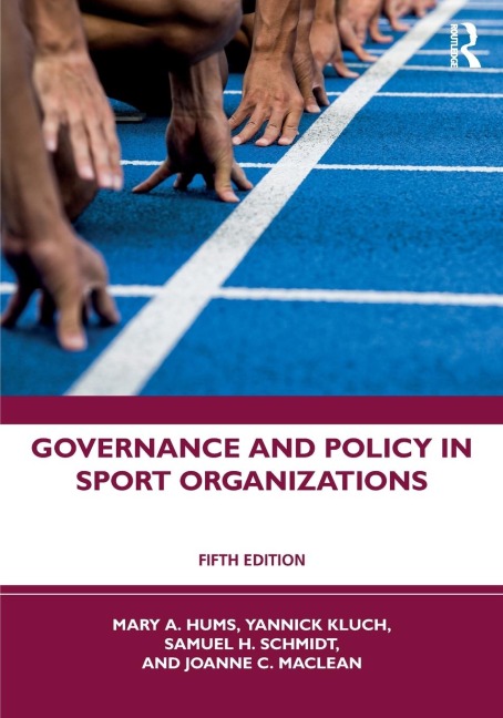 Governance and Policy in Sport Organizations - Mary A. Hums, Yannick Kluch, Sam H. Schmidt