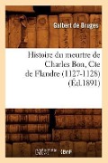 Cover-Bild zum Titel 'Histoire Du Meurtre de Charles Bon, Cte de Flandre (1127-1128) (Éd.1891)' von 'Galbert de Bruges'