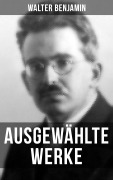 Cover-Bild zum Titel 'Ausgewählte Werke von Walter Benjamin' von 'Walter Benjamin'