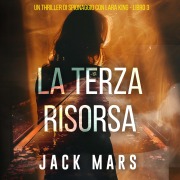 Cover-Bild zum Titel 'La Terza Risorsa (Un thriller di spionaggio con Lara King - Libro 3)' von 'Jack Mars'