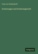 Cover-Bild zum Titel 'Eroberungen und Eroberungsrecht' von 'Franz Von Holtzendorff'