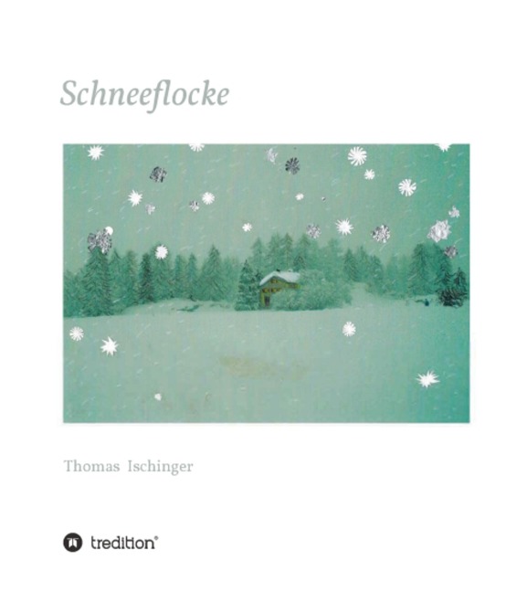 Schneeflocke - Eine Geschichte über Freundschaft, Abschied und Wiederkehr - Thomas Ischinger