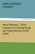 Musa Pedestris - Three Centuries of Canting Songs and Slang Rhymes [1536 - 1896] - John Stephen Farmer