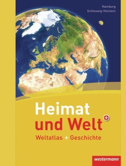 Heimat und Welt Weltatlas + Geschichte. Schleswig-Holstein / Hamburg - 