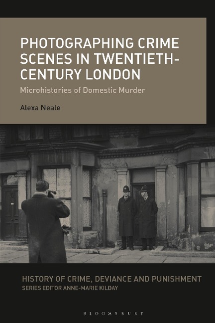 Photographing Crime Scenes in Twentieth-Century London - Alexa Neale