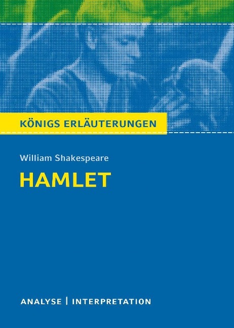 Hamlet von Wiliam Shakespeare. Textanalyse und Interpretation mit ausführlicher Inhaltsangabe und Abituraufgaben mit Lösungen. - William Shakespeare