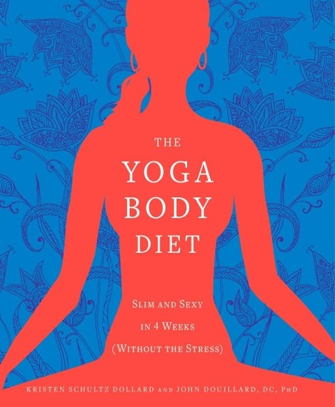 The Yoga Body Diet - Kristen Schultz Dollard, John Douillard