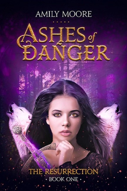 Ashes of Danger The Resurrection: Book 1 - Amily Moore