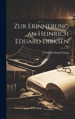 Zur Erinnerung an Heinrich Eduard Dirksen - Friedrich Daniel Sanio