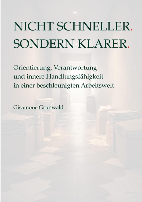 Nicht schneller. Sondern klarer. - Gisamone Grunwald
