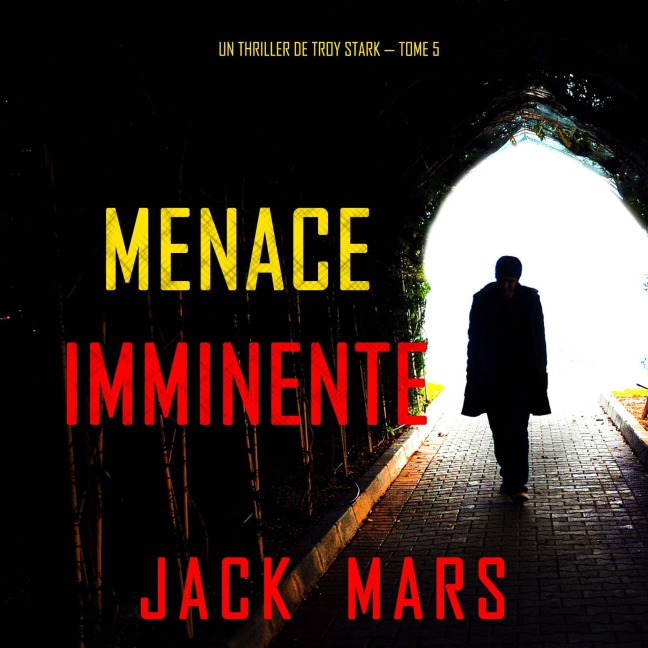 Menace Imminente (Un Thriller de Troy Stark ¿ Tome 5) - Jack Mars