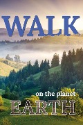 Cover-Bild zum Titel 'Walk On The Planet Earth (Walk. Travel Magazine, #1)' von 'Mwt Publishing'
