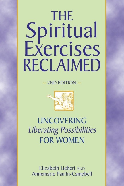 Spiritual Exercises Reclaimed, 2nd Edition - Elizabeth Liebert, Annemarie Paulin-Campbell