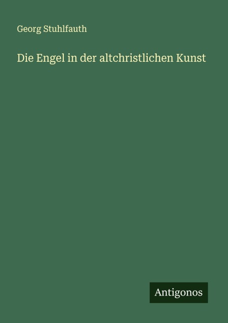 Die Engel in der altchristlichen Kunst - Georg Stuhlfauth