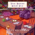 Cover-Bild zum Titel 'You Better Knot Die Lib/E' von 'Betty Hechtman'