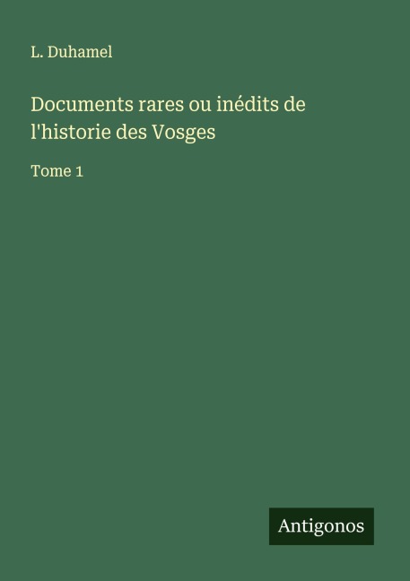Documents rares ou inédits de l'historie des Vosges - L. Duhamel