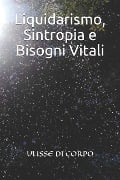 Liquidarismo, Sintropia E Bisogni Vitali - Ulisse Di Corpo