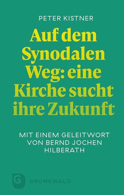 Auf dem Synodalen Weg: eine Kirche sucht ihre Zukunft - Peter Kistner