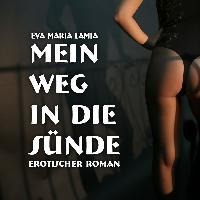 Mein Weg in die Sünde 1 | Erotischer Roman - Eva Maria Lamia