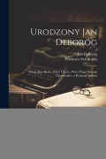 Cover-Bild zum Titel 'Urodzony Jan Deboróg: Dzieje jego rodu, gowy i serca, przez niego samego opowiadane, a rytmem spisane' von 'Wadysaw Syrokomla, Jan Deboróg'