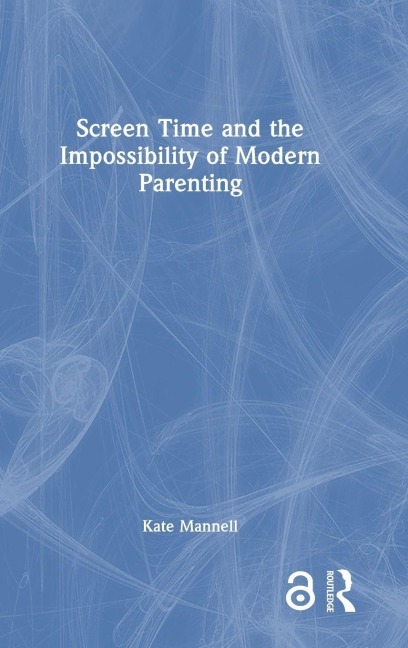 Screen Time and the Impossibility of Modern Parenting - Kate Mannell
