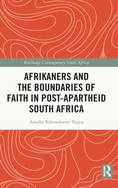 Afrikaners and the Boundaries of Faith in Post-Apartheid South Africa - Annika Björnsdotter Teppo