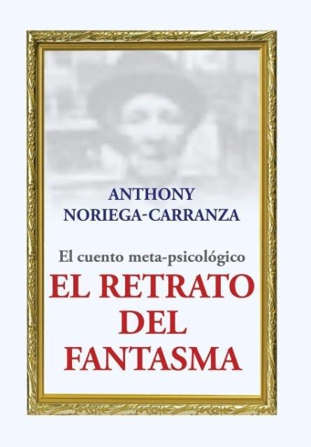 El retrato del fantasma - Anthony Noriega-Carranza