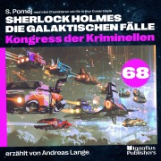 Cover-Bild zum Titel 'Kongress der Kriminellen (Sherlock Holmes - Die galaktischen Fälle, Folge 68)' von 'Arthur Conan Doyle, S. Pomej'