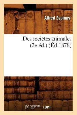 Des Sociétés Animales (2e Éd.) (Éd.1878) - Alfred Espinas
