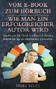 Cover-Bild zum Titel 'Vom E-Book zum Hörbuch - Wie man ein erfolgreicher Autor wird' von 'Mark Voice'