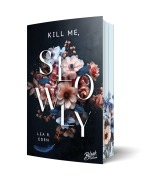 Cover-Bild zum Titel 'Kill Me, Slowly | Mit wunderschönem Farbschnitt' von 'Lea R. Eden'