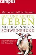 Gut und richtig leben mit dem inneren Schweinehund - Marco Von Münchhausen
