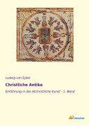 Cover-Bild zum Titel 'Christliche Antike' von 'Ludwig Von Sybel'