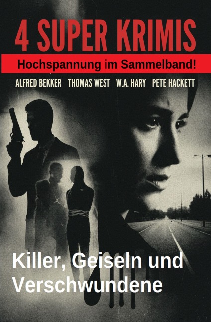4 Top Krimis: Killer, Geiseln und Verschwundene - Alfred Bekker, Thomas West, Pete Hackett, W. A. Hary