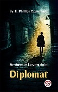 Cover-Bild zum Titel 'Ambrose Lavendale,Diplomat' von 'E. Phillips Oppenheim'