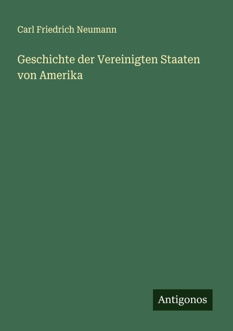 Geschichte der Vereinigten Staaten von Amerika - Carl Friedrich Neumann